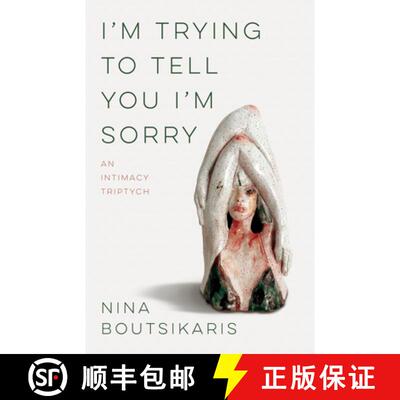 【3-4周达】I'm Trying to Tell You I'm Sorry : An Intimacy Triptych [9781625577139]