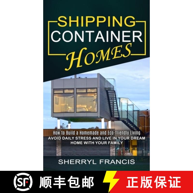 【3-4周达】Shipping Container Homes: How to Build a Homemade and Eco-friendly Living (Avoid Daily Str... [9781774855614]