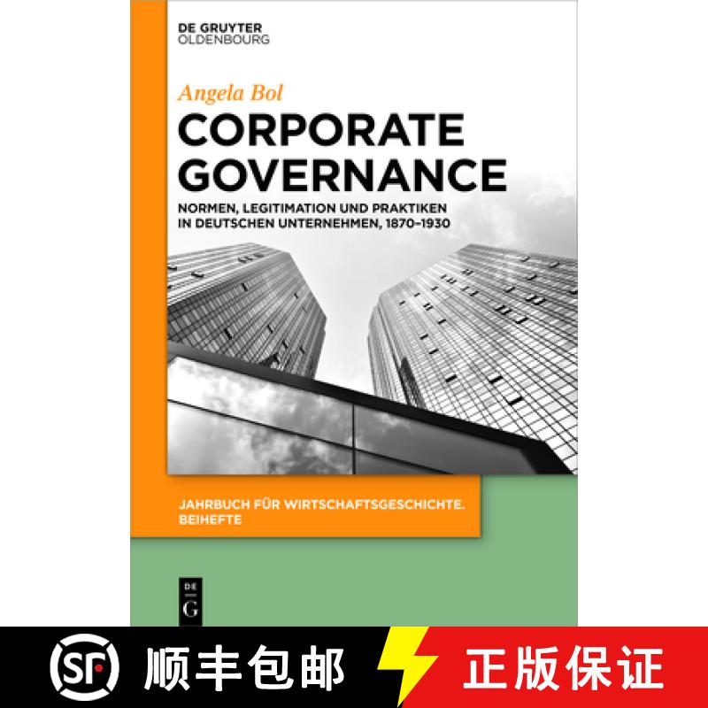 【4周达】Corporate Governance: Normen, Legitimation Und Praktiken in Deutschen Unternehmen, 1870-1930 [9783110716795]