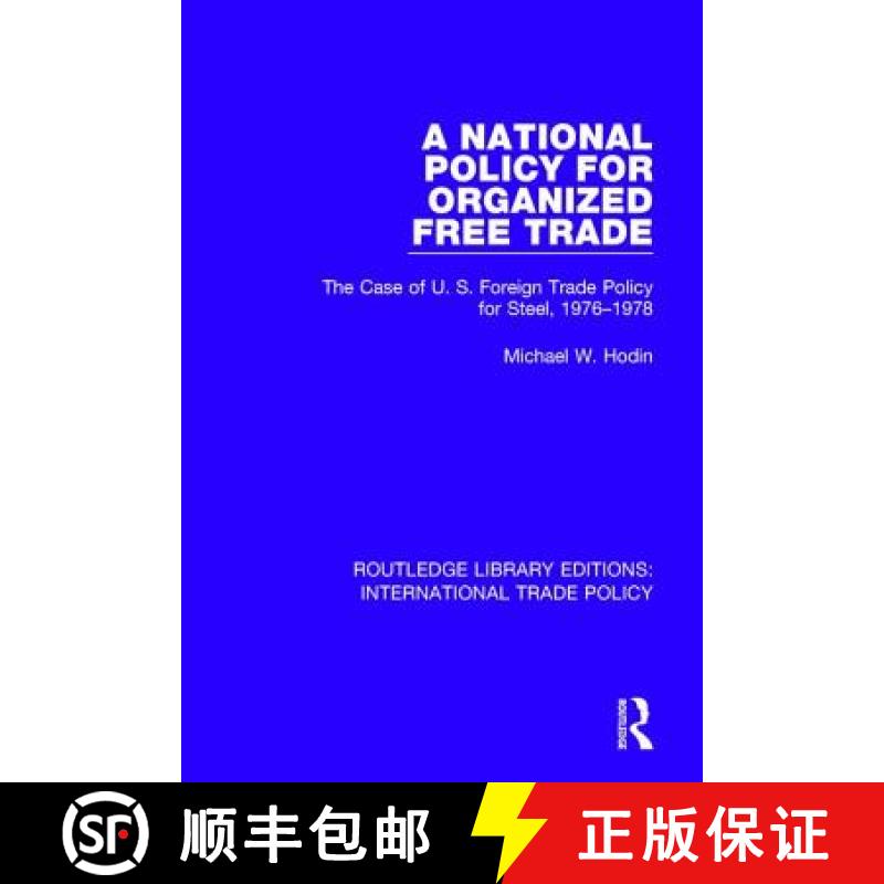 【3-4周达】A National Policy for Organized Free Trade : The Case of U.S. Foreign Trade Policy for Ste... [9781138305113]