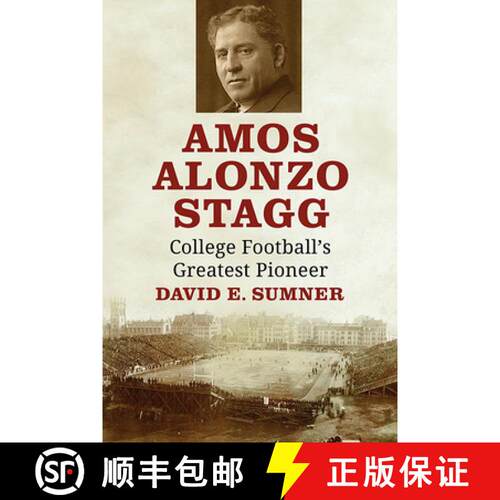 【3-4周达】Amos Alonzo Stagg : College Football's Greatest Pioneer [9781476685762]