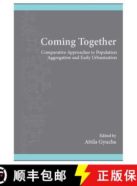 预订 Coming Together: Comparative Approaches to Population Aggregation and Early Urbanization [9781438472775]