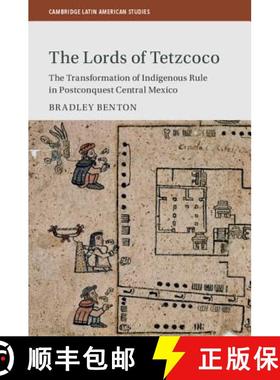 【3-4周达】Lords of Tetzcoco: The Transformation of Indigenous Rule in Postconquest Central Mexico - ... [9781107190580]