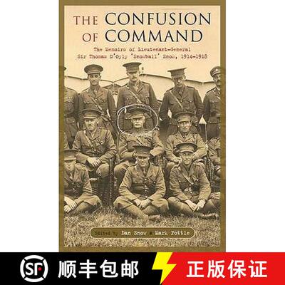 【3-4周达】精装 The Confusion of Command: The Memoirs of Lieutenant-General Sir Thomas D'Oyly 'Snowba... [9781848325753]