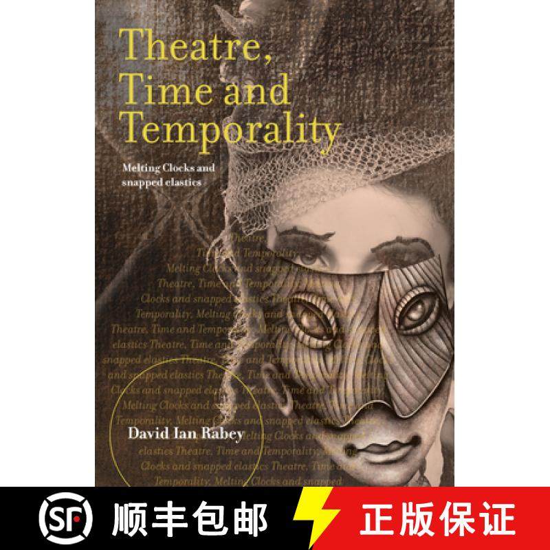 【3-4周达】Theatre, Time and Temporality : Melting Clocks and Snapped Elastics [9781783207213]