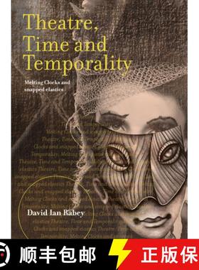 【3-4周达】Theatre, Time and Temporality : Melting Clocks and Snapped Elastics [9781783207213]