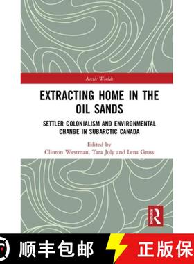 【3-4周达】Extracting Home in the Oil Sands: Settler Colonialism and Environmental Change in Subarcti... [9780815356653]