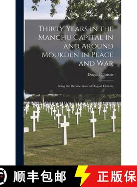 【3-4周达】Thirty Years in the Manchu Capital in and Around Moukden in Peace and War: Being the Recol... [9781016801140]