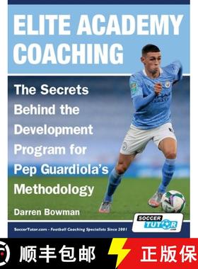 【3-4周达】Elite Academy Coaching - The Secrets Behind the Development Program for Pep Guardiola's Me... [9781910491652]