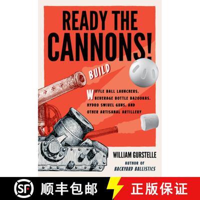 预订 Ready the Cannons!: Build Wiffle Ball Launchers, Beverage Bottle Bazookas, Hydro Swivel Guns, an... [9781613734452]
