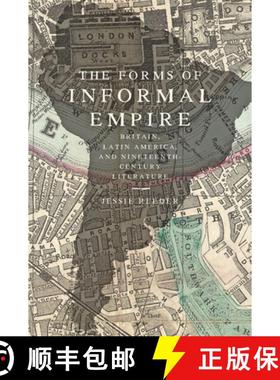 【3-4周达】The Forms of Informal Empire: Britain, Latin America, and Nineteenth-Century Literature [9781421438061]