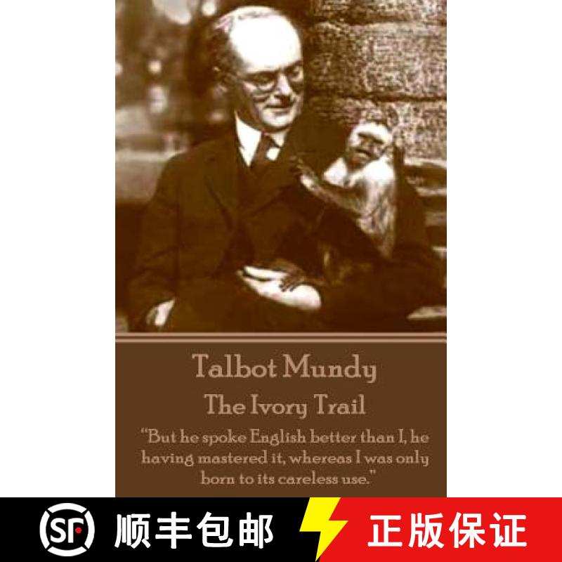 预订 Talbot Mundy - The Ivory Trail: But he spoke English better than I, he having mastered it, where... [9781783942978]