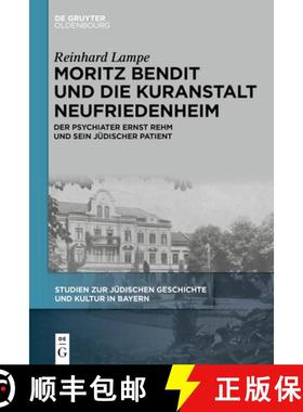 预订 Moritz Bendit Und Die Kuranstalt Neufriedenheim: Der Psychiater Ernst Rehm Und Sein Jüdischer P... [9783111340876]