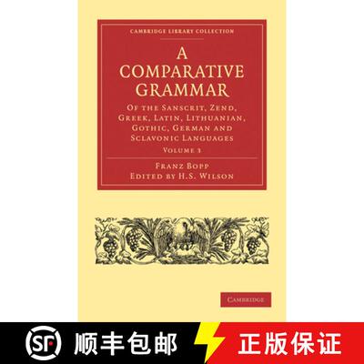 【3-4周达】A Comparative Grammar of the Sanscrit, Zend, Greek, Latin, Lithuanian, Gothic, German, and... [9781108006231]