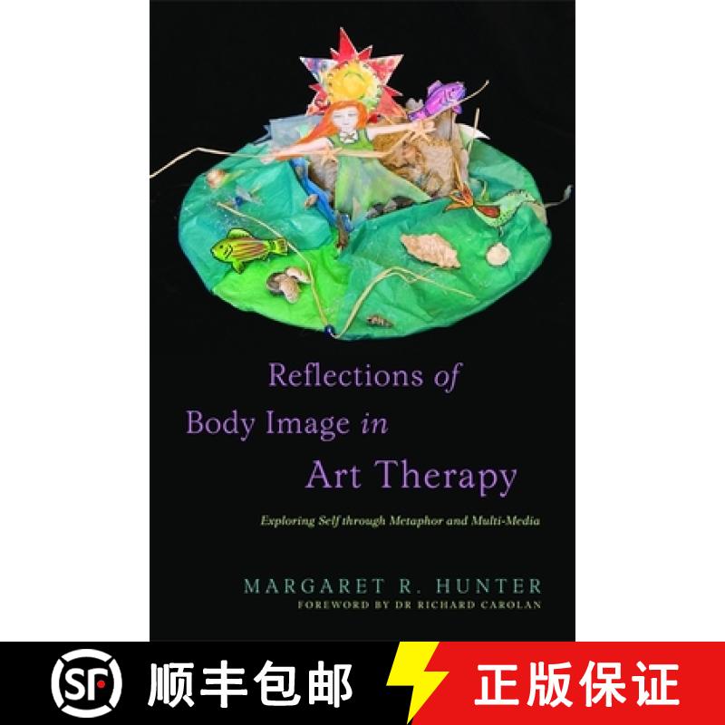 【3-4周达】Reflections of Body Image in Art Therapy: Exploring Self Through Metaphor and Multi-Media [9781849058926]