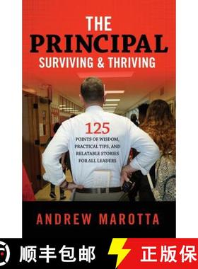 预订 The Principal, Surviving & Thriving: 125 Points of Wisdom, Practical Tips, and Relatable Stories... [9780999005507]