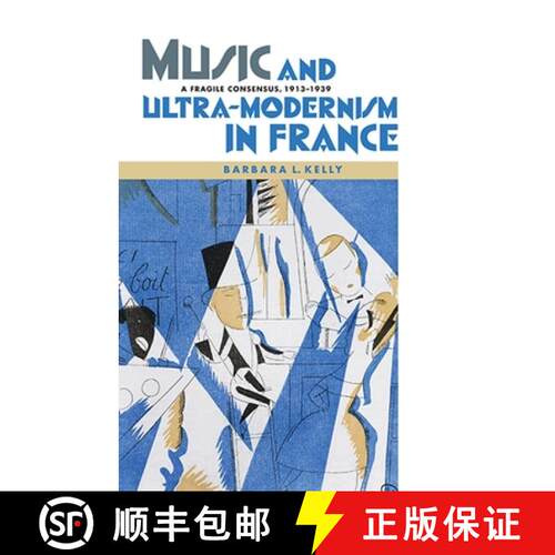 【3-4周达】精装 Music and Ultra–Modernism in France – A Fragile Consensus, 1913–1939 [9781843838104]