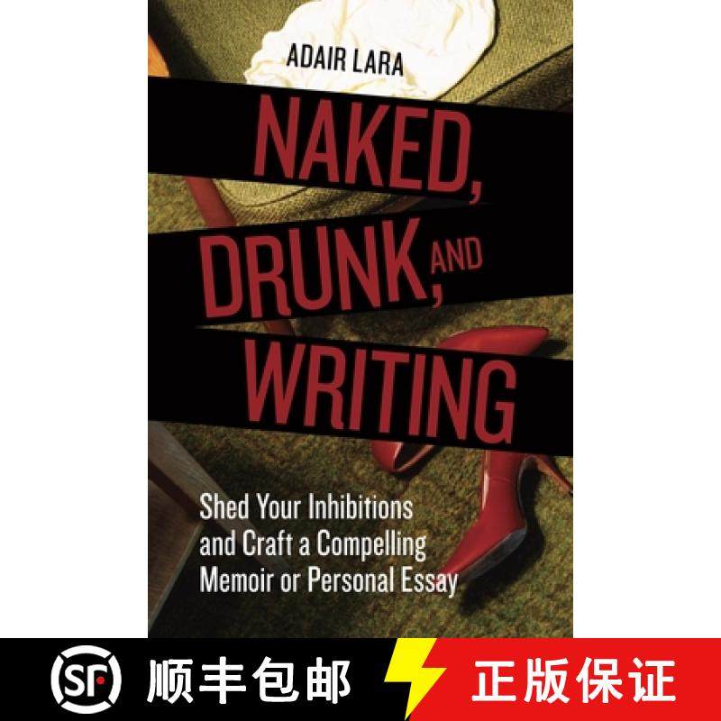 【3-4周达】Naked, Drunk, and Writing: Shed Your Inhibitions and Craft a Compelling Memoir or Personal... [9781580084802]