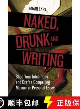 【3-4周达】Naked, Drunk, and Writing: Shed Your Inhibitions and Craft a Compelling Memoir or Personal... [9781580084802]