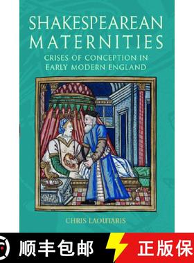 【3-4周达】Shakespearean Maternities: Crises of Conception in Early Modern England [9780748624362]
