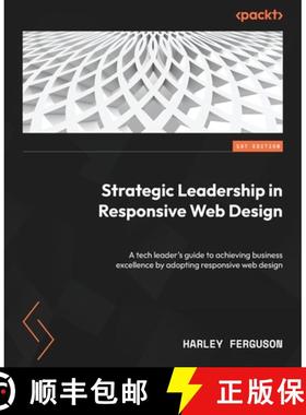 预订 Strategic Leadership in Responsive Web Design: A tech leader's guide to achieving business excel... [9781835080788]