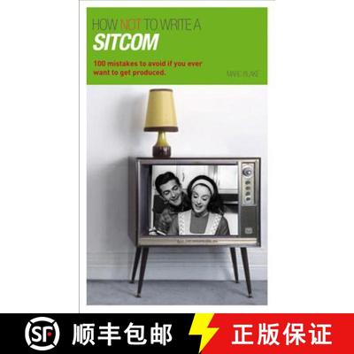 【4周达】How NOT to Write a Sitcom: 100 mistakes to avoid if you ever want to get produced [9781408130858]