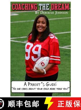 预订 Coaching the Dream: A Parent's Guide: No one cares about your child more than you! [9780991274802]