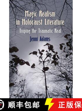 【3-4周达】Magic Realism in Holocaust Literature: Troping the Traumatic Real [9780230280298]