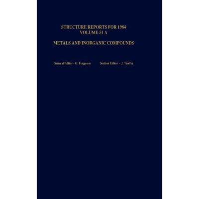 【4周达】Structure Reports for 1984, Volume 51A : Metals and Inorganic Sections [9789027724700]