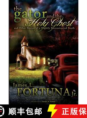 【3-4周达】The Gator and the Holy Ghost: and other Stories from a Slightly Reconstructed South [9780988192928]