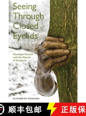 【3-4周达】Seeing Through Closed Eyelids : Giuseppe Penone and the Nature of Sculpture [9781487556969]