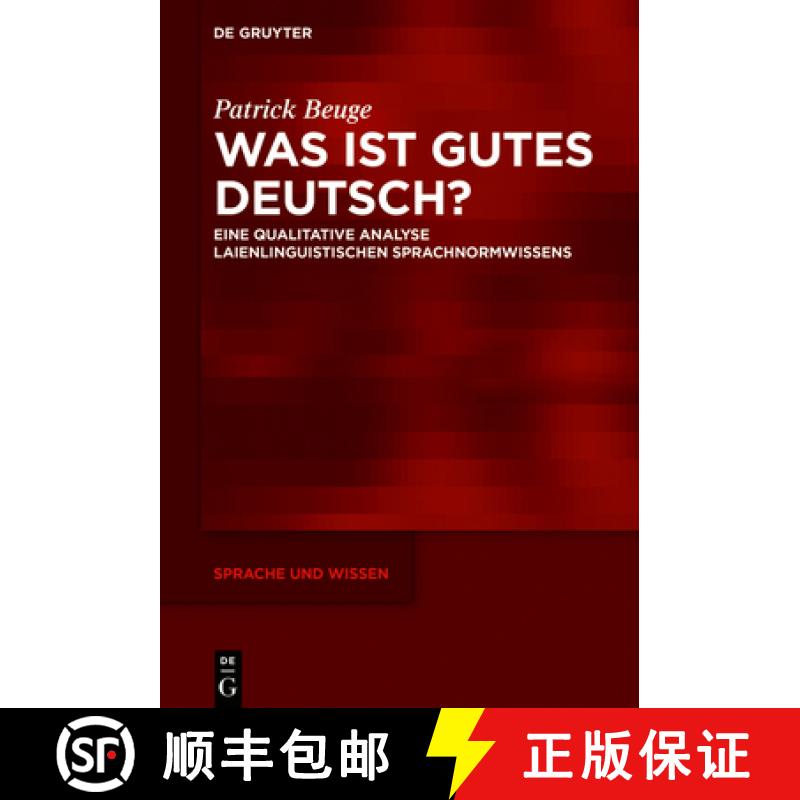 【3-4周达】Was Ist Gutes Deutsch?: Eine Qualitative Analyse Laienlinguistischen Sprachnormwissens [9783110647051]