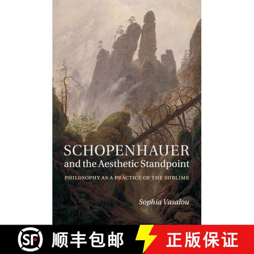 【3-4周达】Schopenhauer and the Aesthetic Standpoint: Philosophy as a Practice of the Sublime [9781107570252]