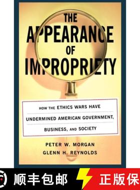 【3-4周达】The Appearance of Impropriety: How the Ethics Wars Have Undermined American Government, Bu... [9780743242660]