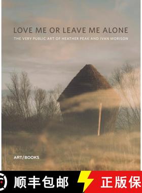 【3-4周达】Love Me or Leave Me Alone: The Very Public Art of Heather Peak and Ivan Morison [9781908970473]