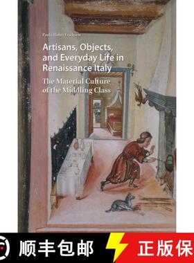 【3-4周达】Artisans, Objects and Everyday Life in Renaissance Italy: The Material Culture of the Midd... [9789463722629]
