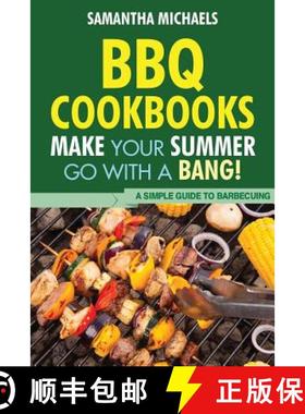 【3-4周达】BBQ Cookbooks: Make Your Summer Go with a Bang! a Simple Guide to Barbecuing [9781628840100]