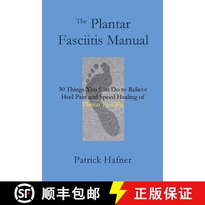 【3-4周达】The Plantar Fasciitis Manual: 30 Things You Can Do to Relieve Heel Pain and Speed Healing ... [9780692510179]
