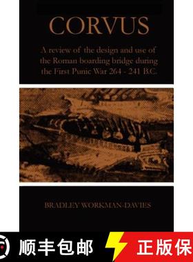 【3-4周达】Corvus: A review of the design and use of the Roman boarding bridge during the First Punic... [9781847288820]