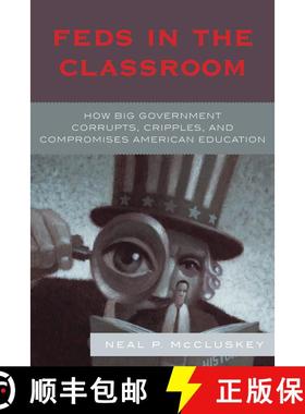 【3-4周达】Feds in the Classroom : How Big Government Corrupts, Cripples, and Compromises American Ed... [9780742548596]