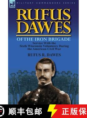 【3-4周达】Rufus Dawes of the Iron Brigade: Service with the Sixth Wisconsin Volunteers During the Am... [9780857069566]