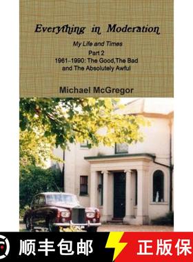 【3-4周达】Everything  in  Moderation My Life and Times - Part 2 1961Ð1990: The Good,The Bad and The... [9780244325992]
