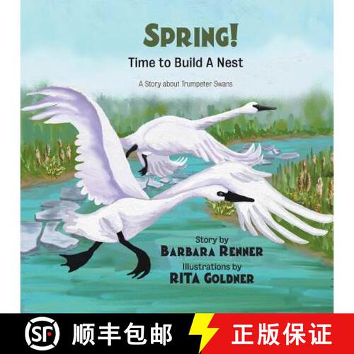 【3-4周达】SPRING! Time to Build a Nest, A Story about Trumpeter Swans [9780999058633]