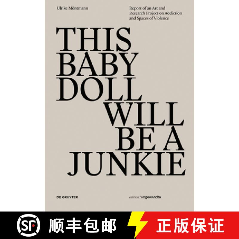 【3-4周达】This Baby Doll Will Be a Junkie: Report of an Art and Research Project on Addiction and Sp... [9783110546255]
