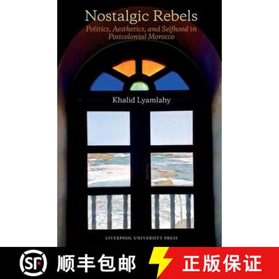 【3-4周达】Nostalgic Rebels: Politics, Aesthetics, and Selfhood in Postcolonial Morocco [9781836242956]