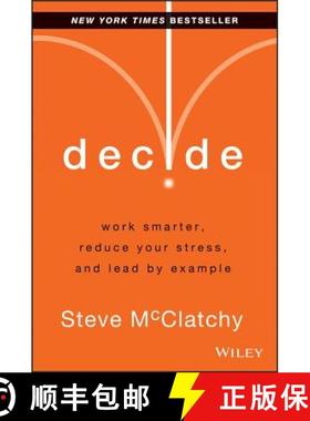 【3-4周达】Decide: Work Smarter, Reduce Your Stress, And Leadby Example [Wiley经管] [9781118554388]