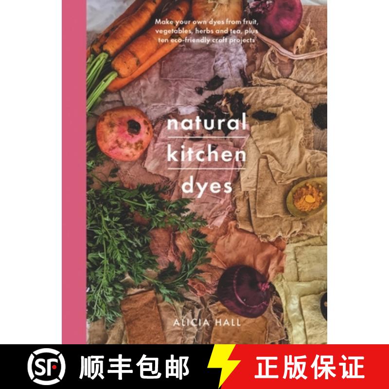 【3-4周达】Natural Kitchen Dyes: Make Your Own Dyes from Fruit, Vegetables, Herbs and Tea, Plus Ten E... [9781526793096]