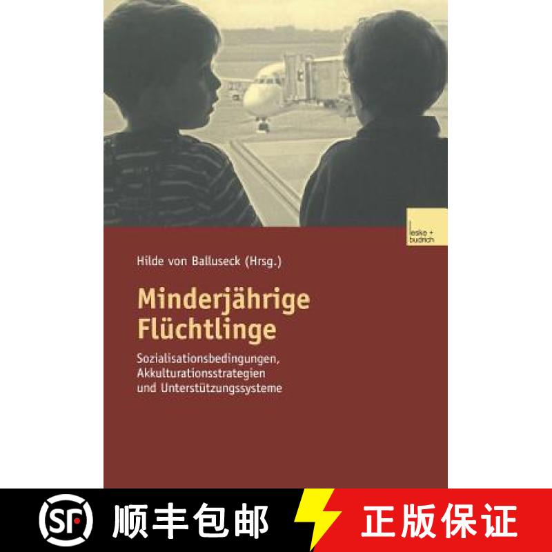 【3-4周达】Minderjährige Flüchtlinge: Sozialisationsbedingungen, Akkulturationsstrategien Und Unter... [9783810035738]