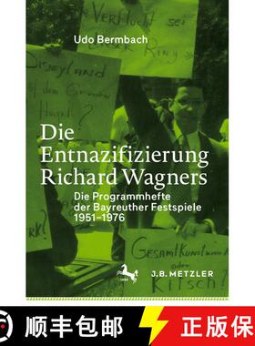【3-4周达】Die Entnazifizierung Richard Wagners: Die Programmhefte der Bayreuther Festspiele 1951-1976 [9783476051172]