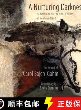 【3-4周达】The Nurturing Darkness: Meditations on the Root Cellars of Newfoundland: The Artwork of Ca... [9781950065004]